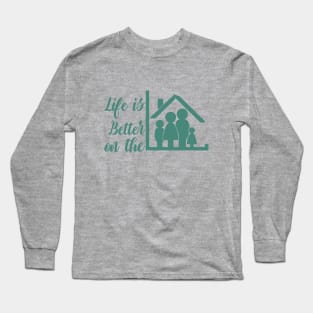 life is better on the home Long Sleeve T-Shirt